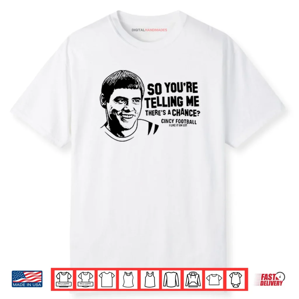 Lloyd Christmas So You’re Telling Me There’s A Chance Cincy Football Shirt 1 Lloyd Christmas So You’re Telling Me There’s A Chance Cincy Football Shirt