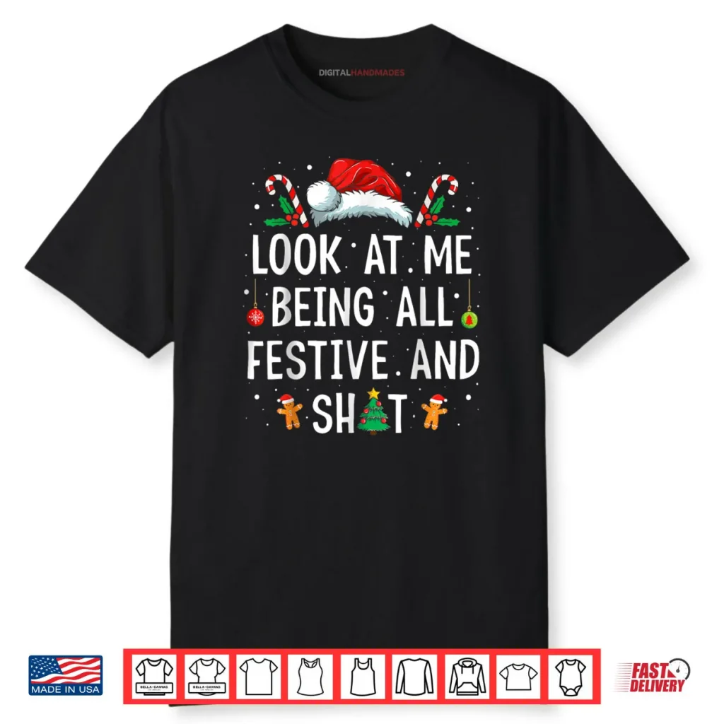Look at Me Being All Festive and Shit Funny Christmas Shirt 1 Look at Me Being All Festive and Shit Funny Christmas Shirt