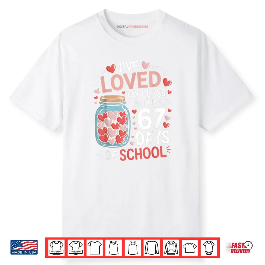 Loved My Class for 67 Days of School Valentine’s Day Teacher Shirt 1 Loved My Class for 67 Days of School Valentine’s Day Teacher Shirt