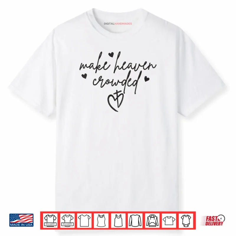 Make Heaven Crowded Cross Minimalist Christian Religious Shirt