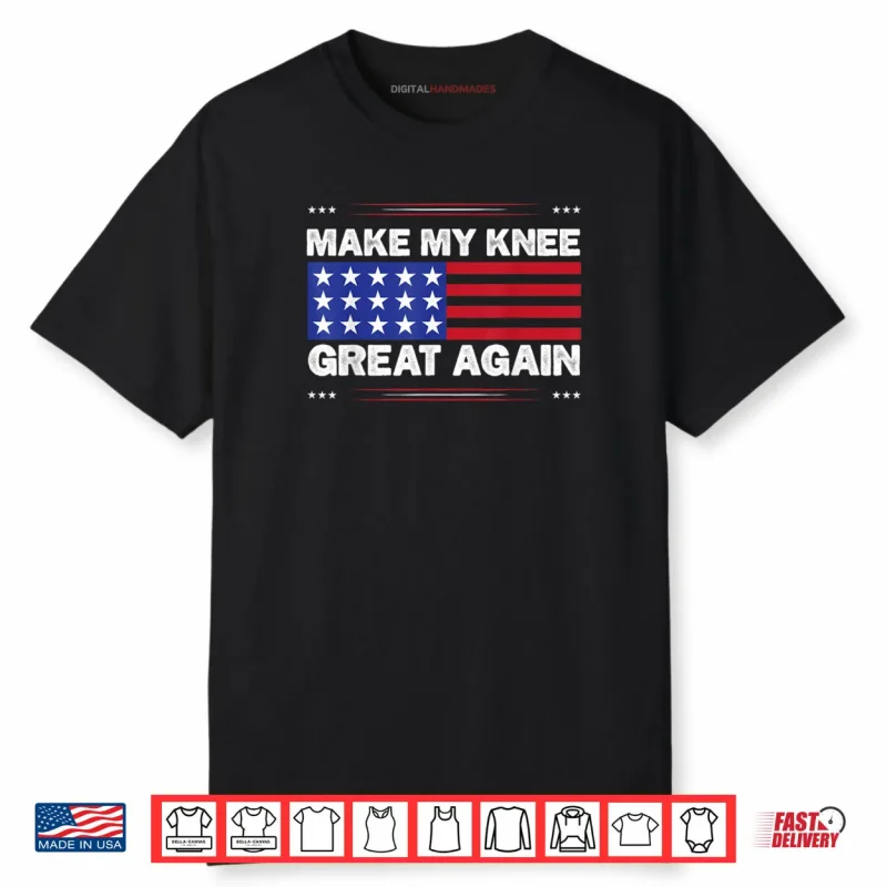 Make My Knee Great Again Injury Healing Joke Shirt