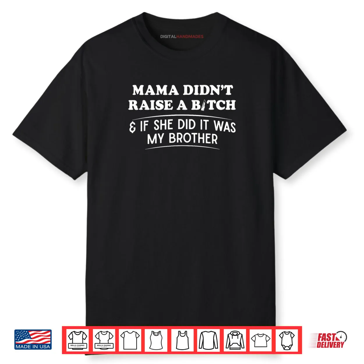 Mama Didn’t Raise A Bitch and If She Did It was My Brother Shirt