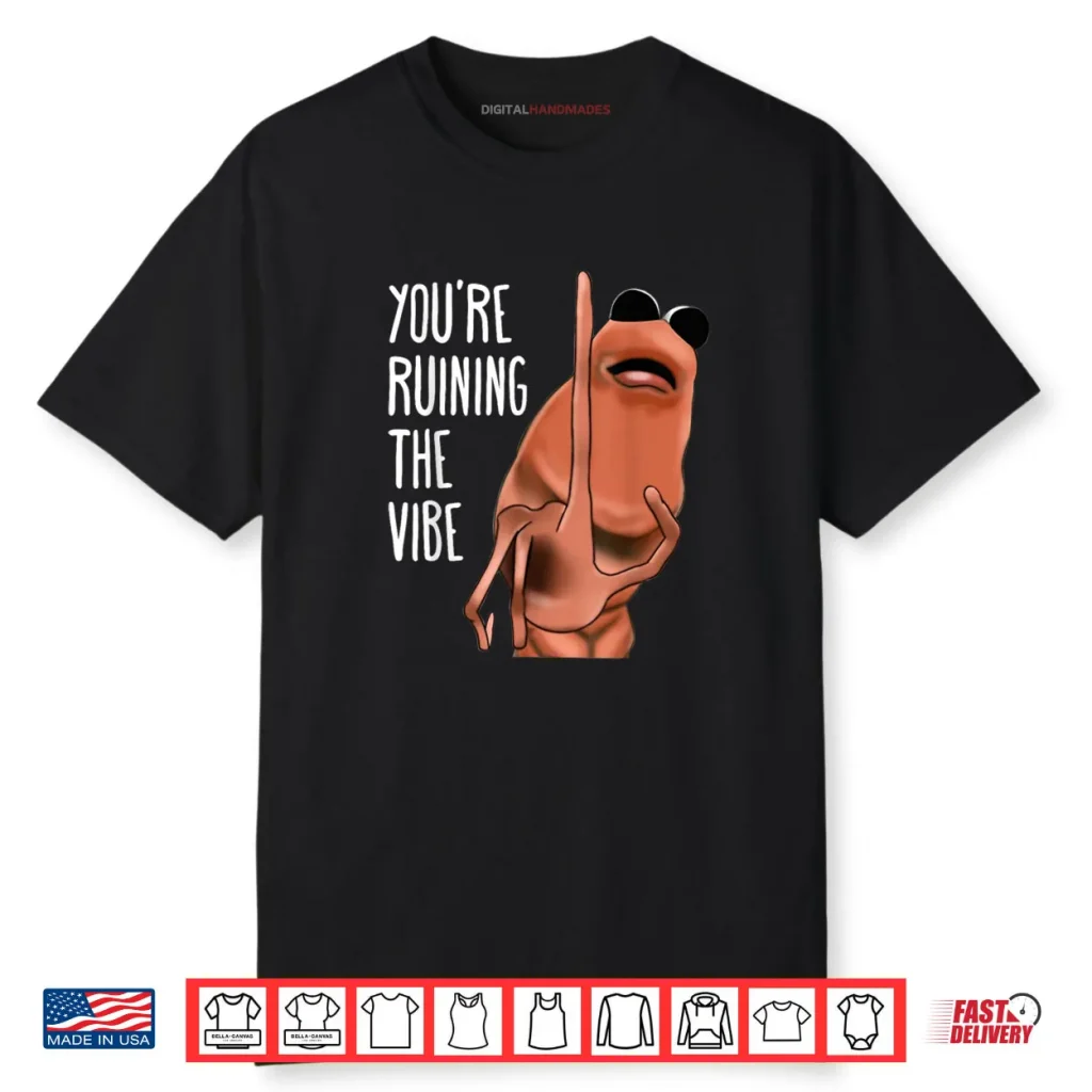 Marcus The Worm You’re Ruining The Vibe Shirt 1 Marcus The Worm You’re Ruining The Vibe Shirt