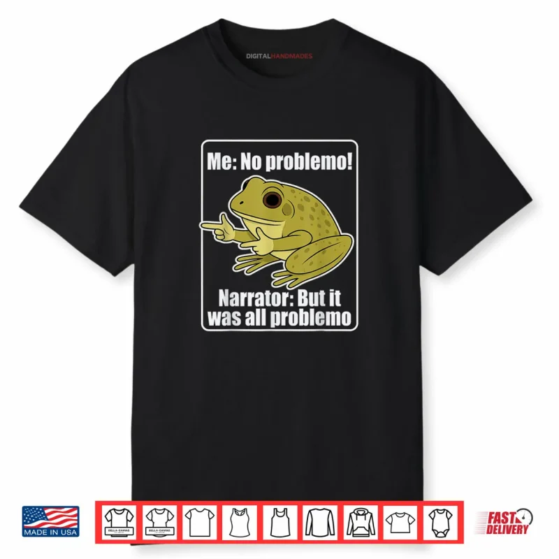 Me No Problemo Narrator But It was All Problemo Frog Meme Shirt