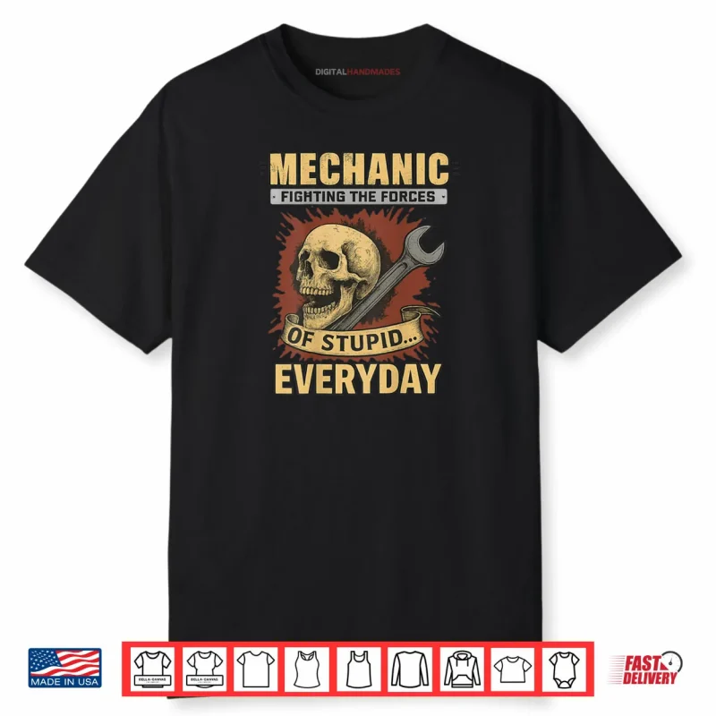Mechanic Fighting The Forces Of Stupid Everyday Shirt