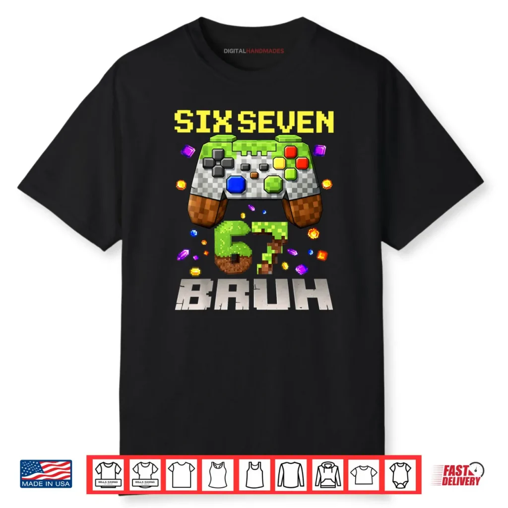Meme Six Seven 67 Bruh Video Game Gift Shirt 1 Meme Six Seven 67 Bruh Video Game Gift Shirt