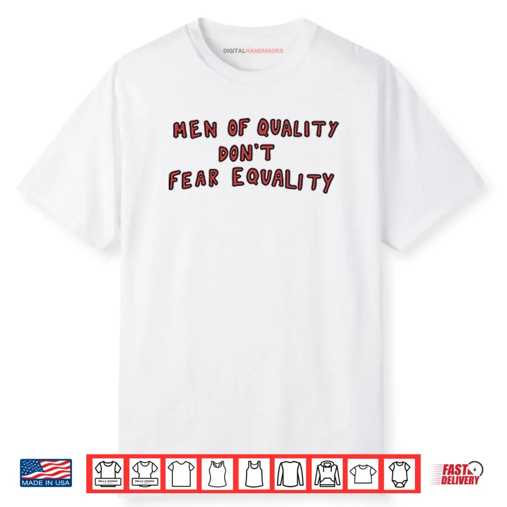 Men Of Quality Don’t Fear Equality Shirt 1 Men Of Quality Don’t Fear Equality Shirt