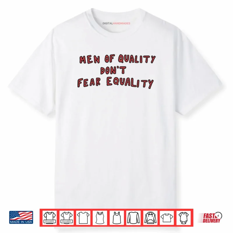 Men Of Quality Don’t Fear Equality Shirt