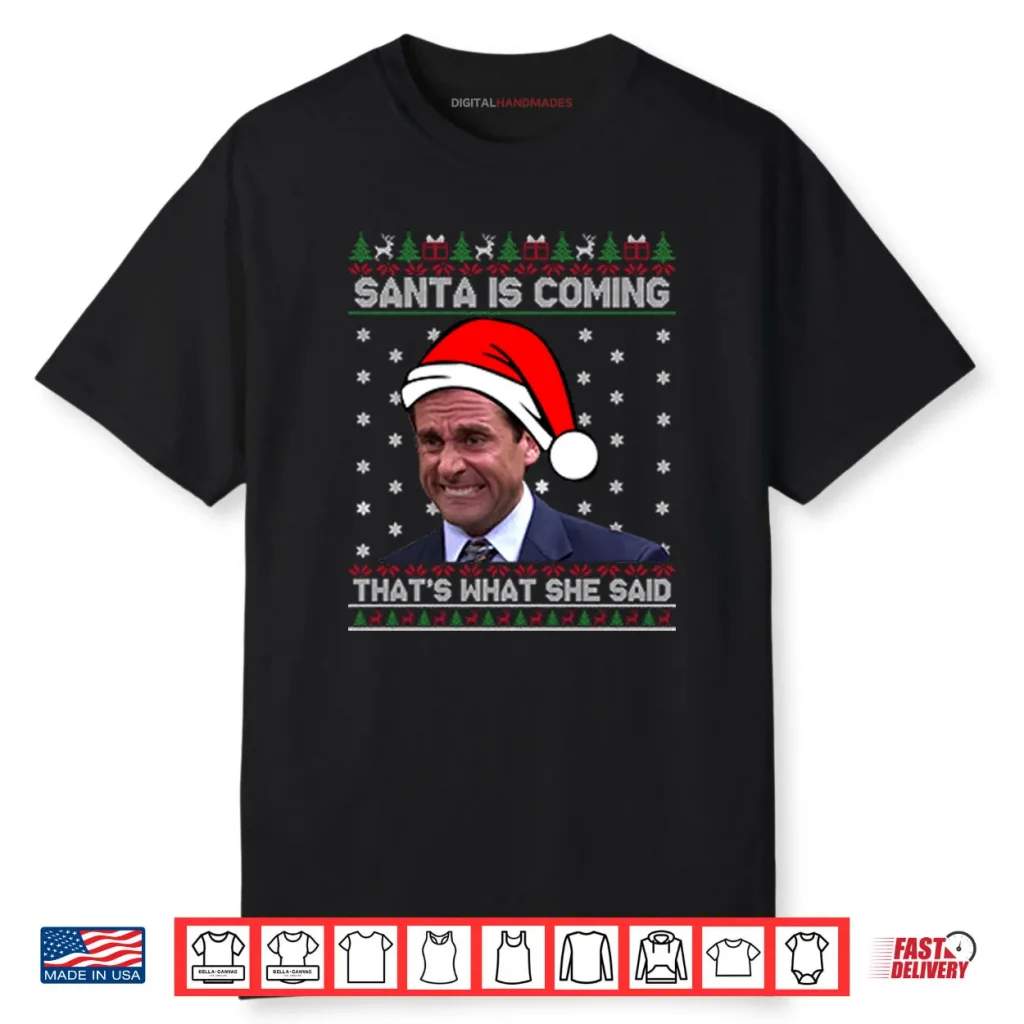 Michael Scott Santa Is Coming That’s What She Said Shirt 1 Michael Scott Santa Is Coming That’s What She Said Shirt