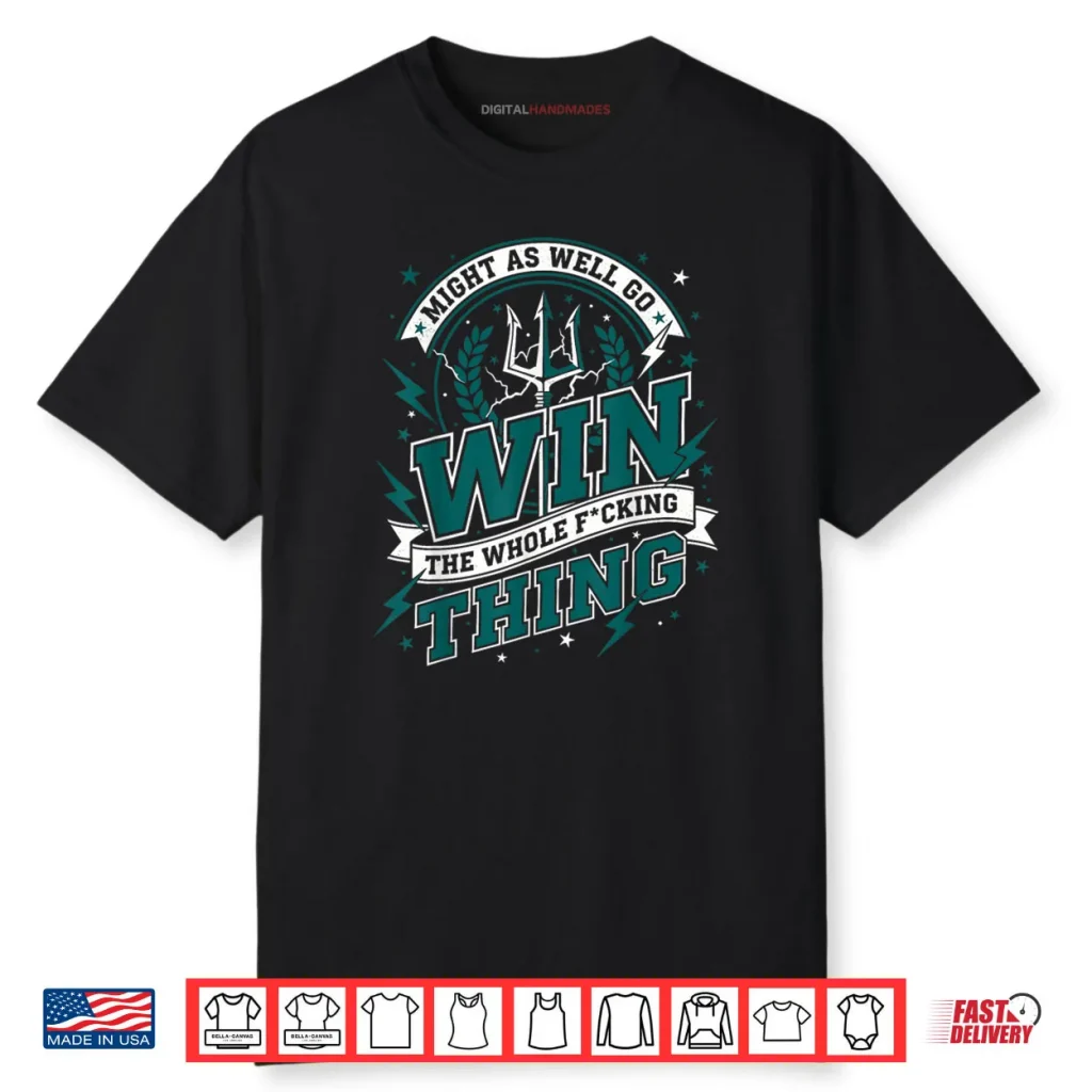 Might As Well Go Win The Whole F Thing Shirt 1 Might As Well Go Win The Whole F Thing Shirt