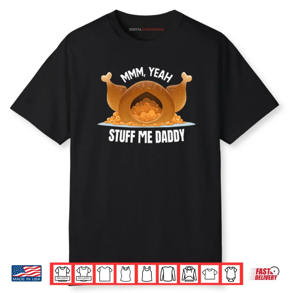 Mmm Yeah Stuff Me Daddy Thanksgiving Shirt