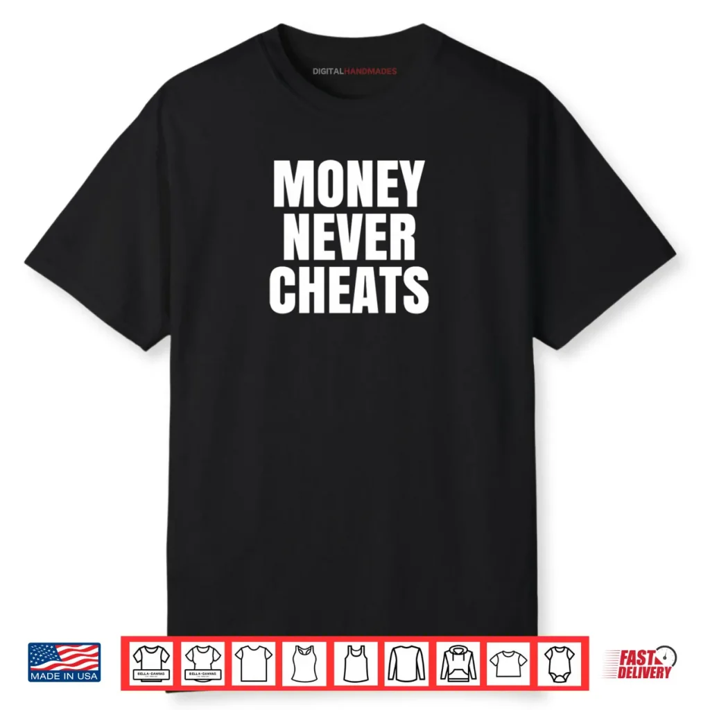 Money Never Cheat Shirt 1 Money Never Cheat Shirt