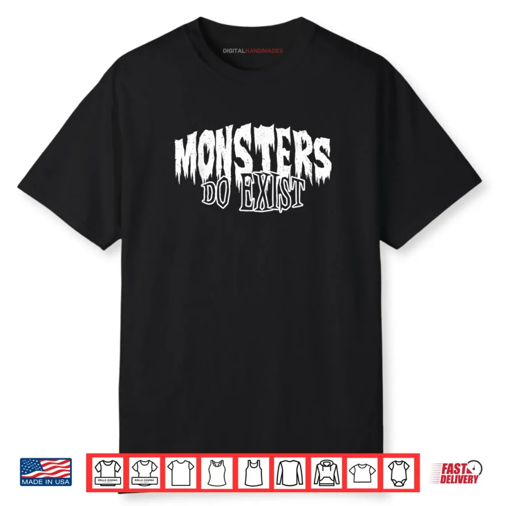 Monsters do Exist Horror Shirt 1 Monsters do Exist Horror Shirt