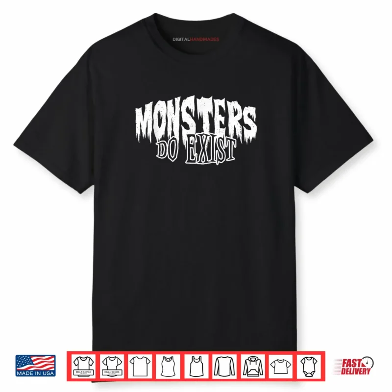 Monsters do Exist Horror Shirt