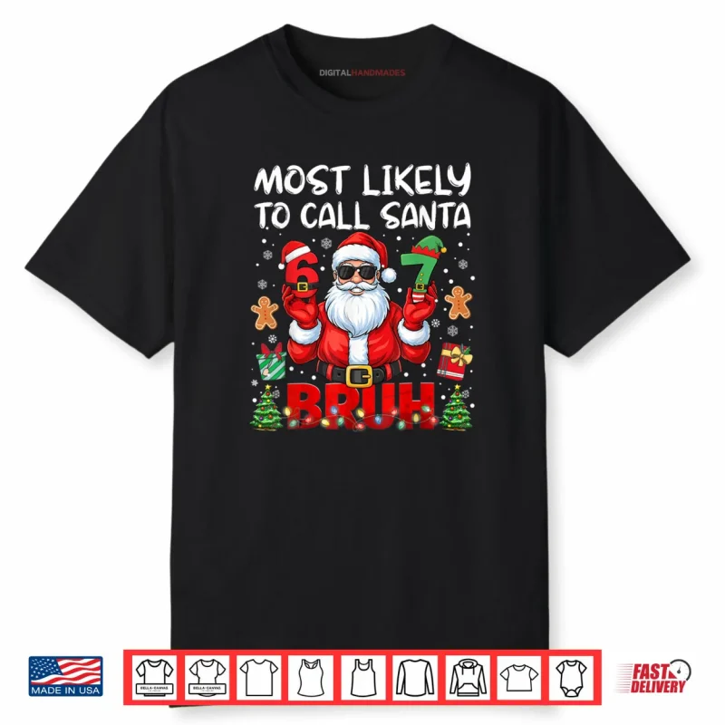 Most Likely to Call Santa 67 Six Seven Bruh Family Matching Shirt