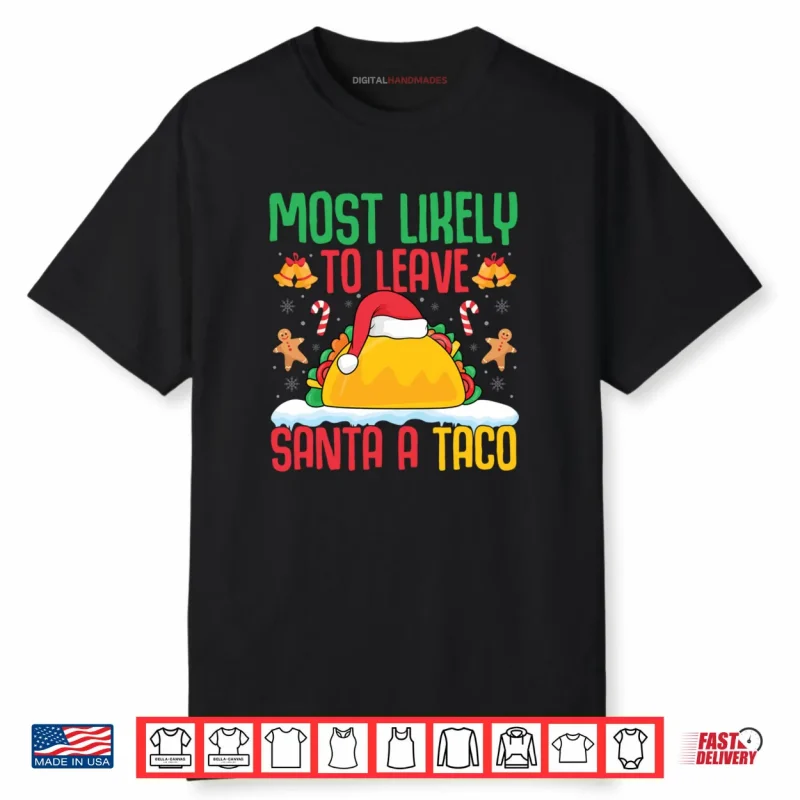 Most Likely to Leave Santa A Taco Mexican Food Christmas Shirt