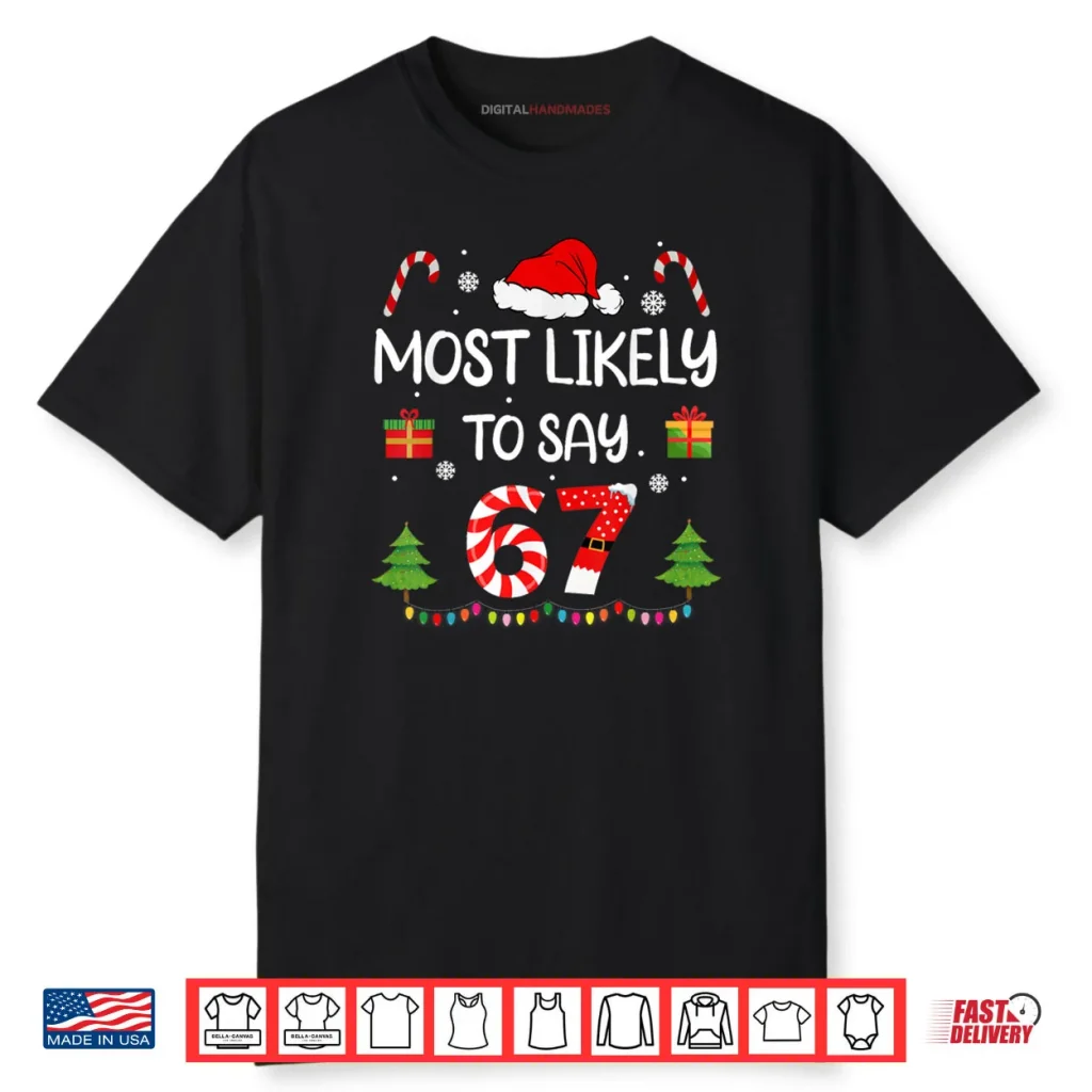 Most Likely to say 67 Meme Six Seven Santa Christmas Family Shirt