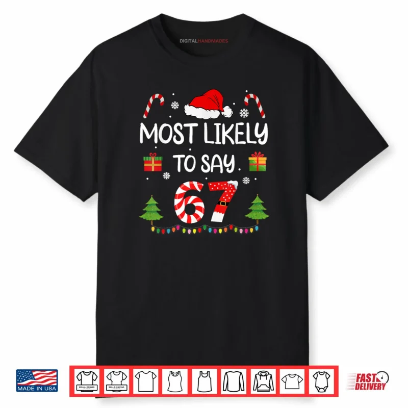Most Likely to say 67 Meme Six Seven Santa Christmas Family Shirt