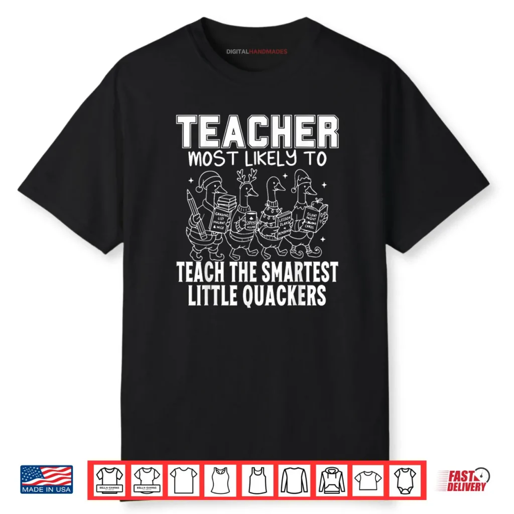 Most Likely to Teach The Smartest Little Quackers Teacher Shirt