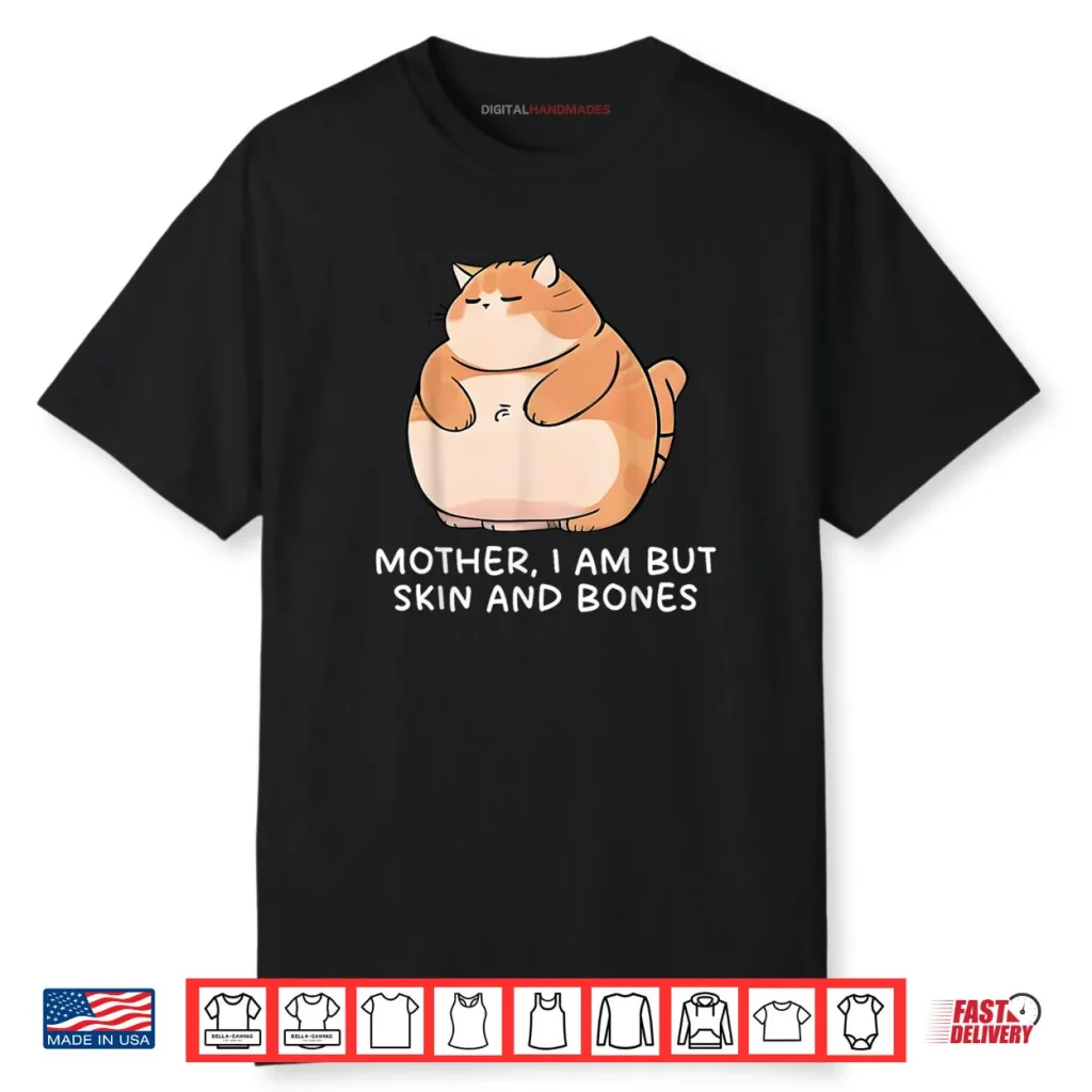 Mother I Am But Skin And Bones Cat Shirt