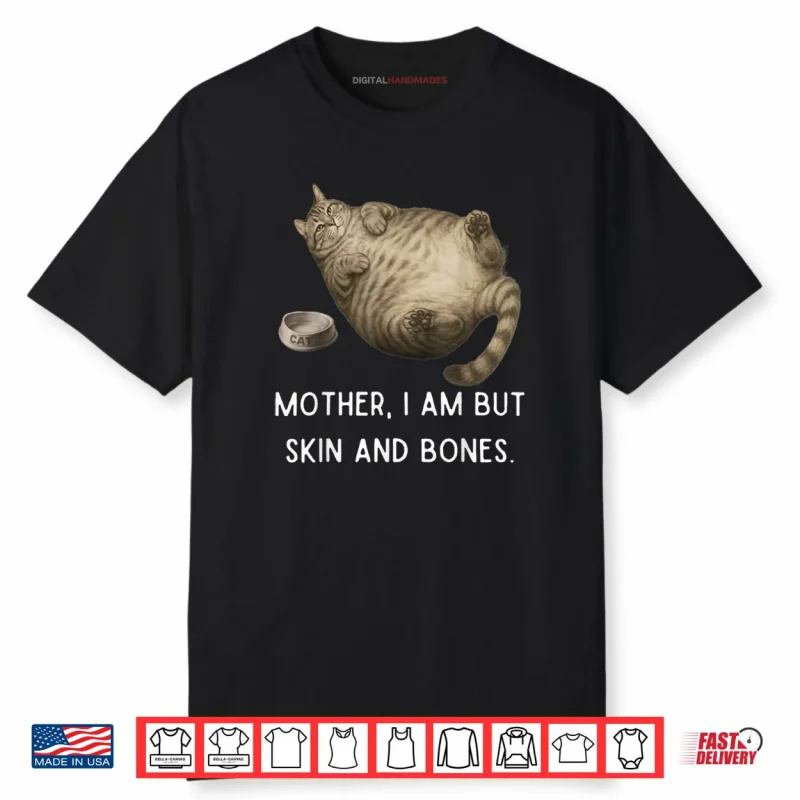 Mother I Am But Skin and Bones Chubby Cat Shirt