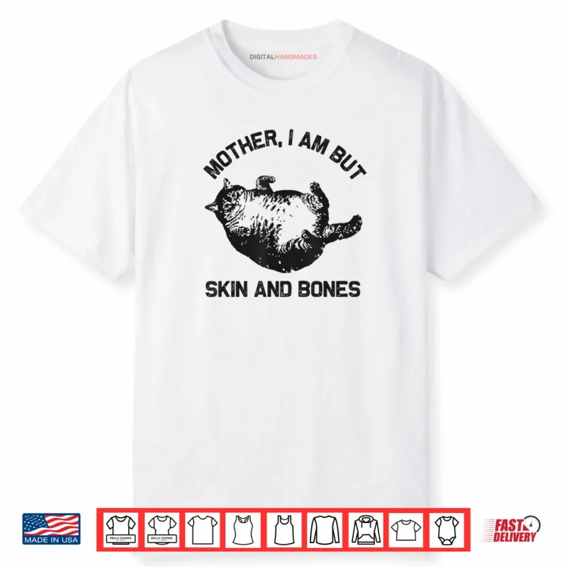 Mother I Am But Skin and Bones Funny Cat Vintage Shirt