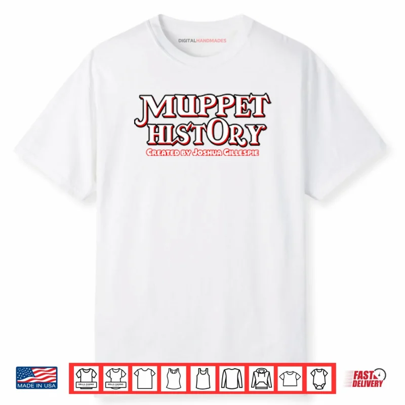 Muppet History Created By Joshua Gillespie Shirt