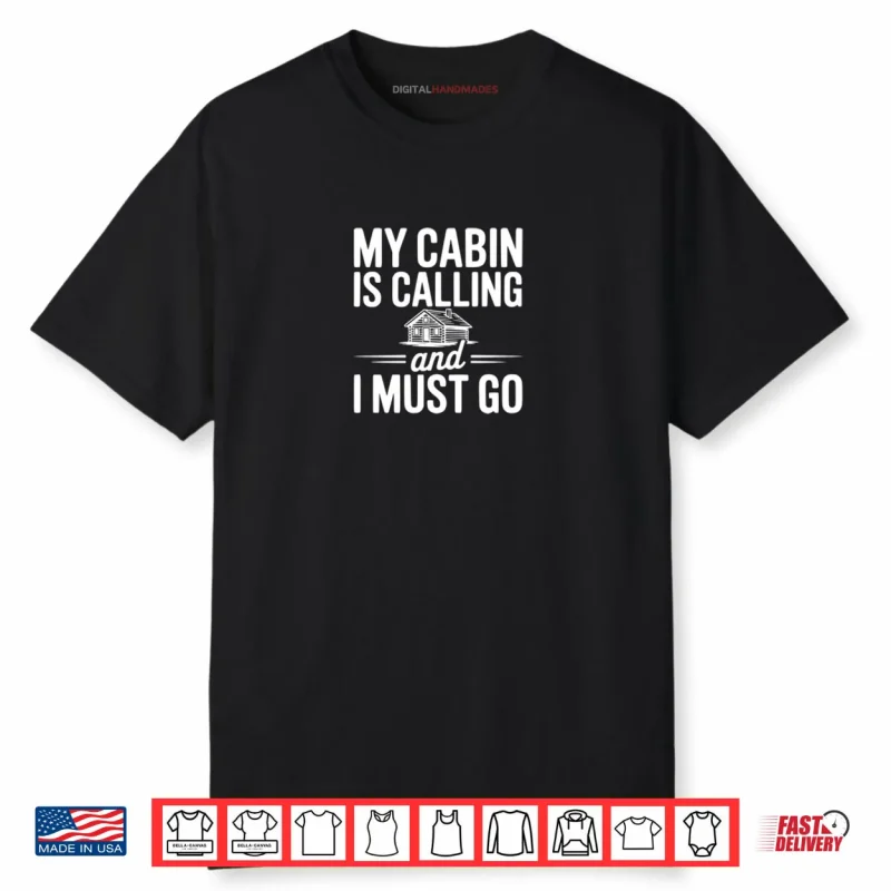 My Cabin is Calling and I Must Go Shirt