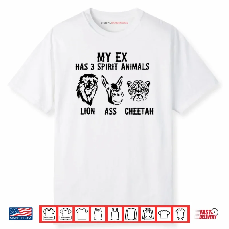 My Ex Has 3 Spirit Animals Lion Ass Cheetah Shirt