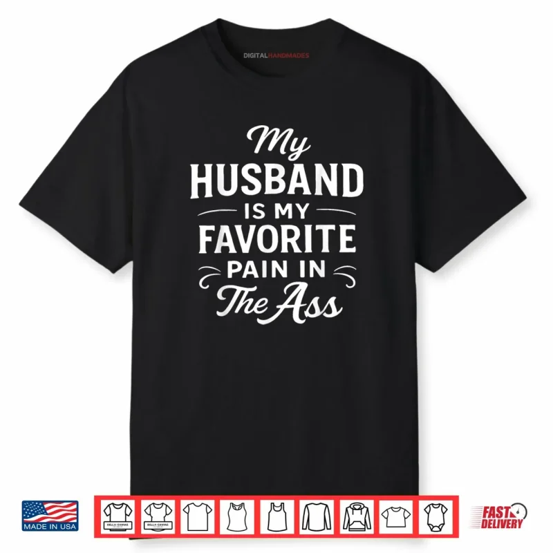 My Husband is My Favorite Pain in The As Funny Saying Quote Shirt