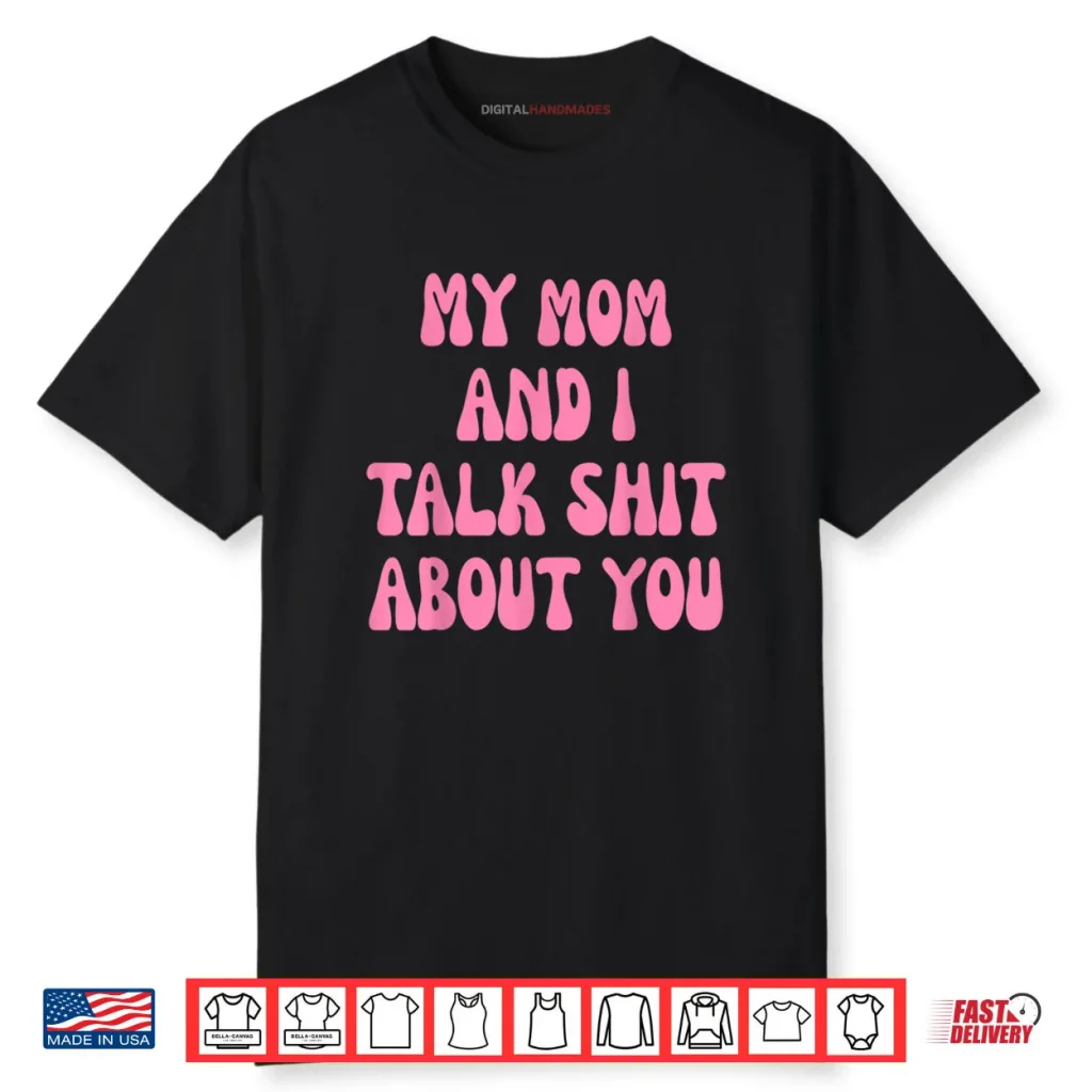 My Mom and I Talk Shit About You Funny Mother Daughter Bond Shirt