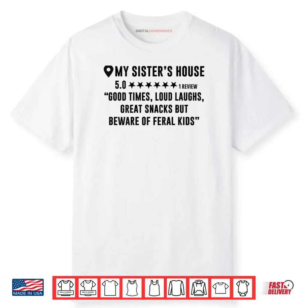 My Sister’s House Review Good Times Loud Laughs Funny Shirt
