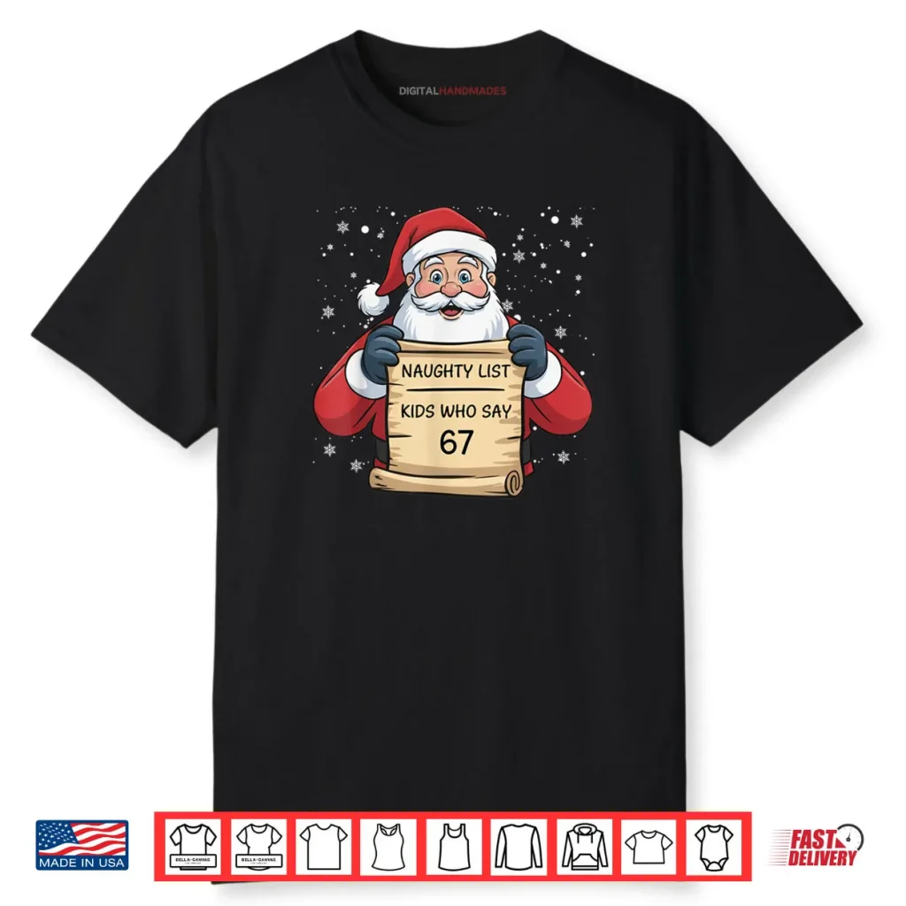 Naughty List Kids Who Say 67 Christmas Six Seven Santa Claus Shirt