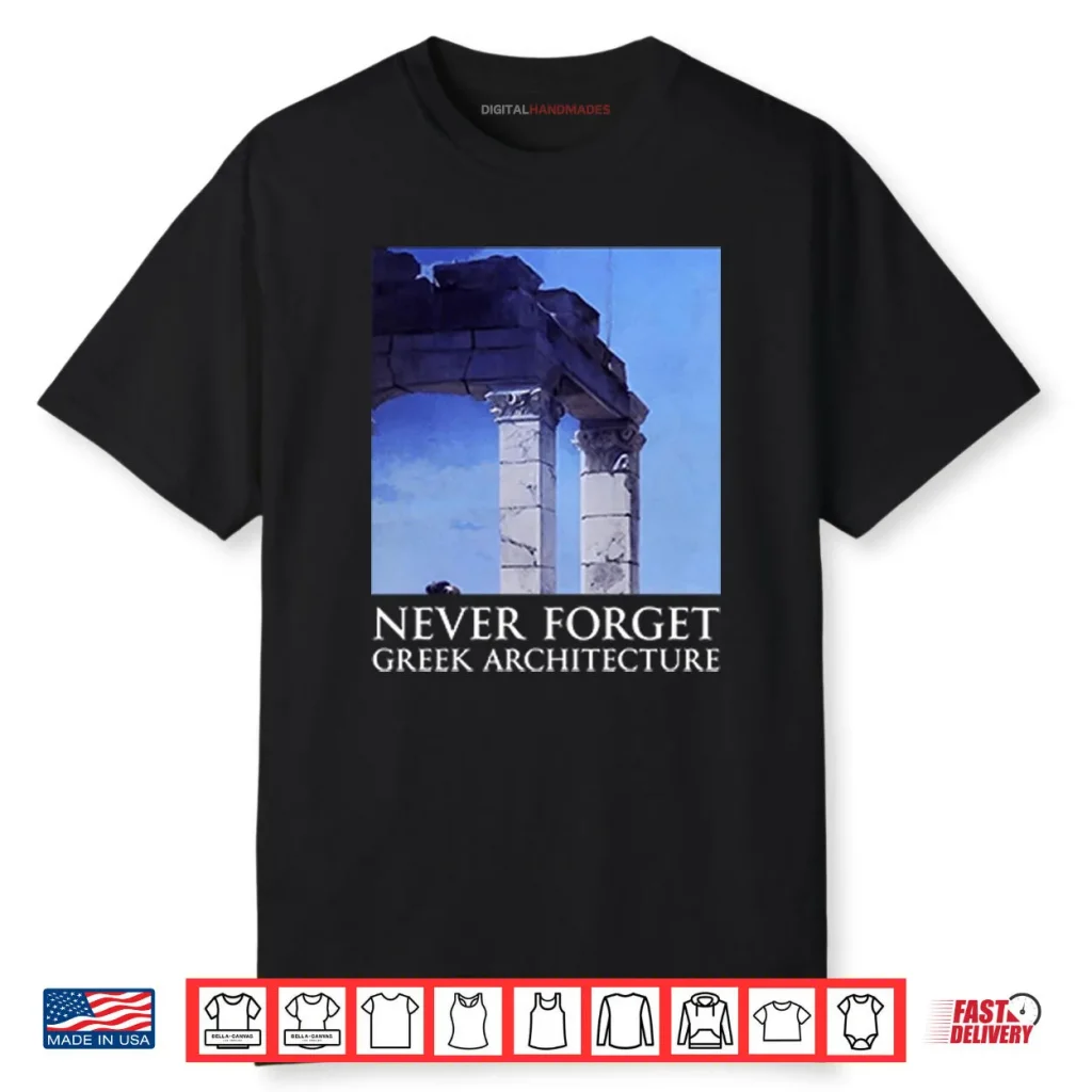 Never Forget Greek Architecture Shirt 1 Never Forget Greek Architecture Shirt