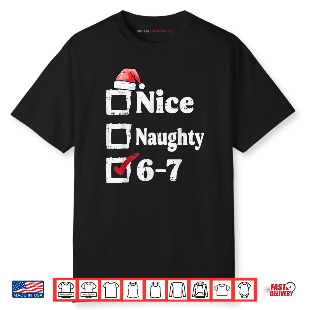 Nice Naughty 6 7 Meme 6 7 Christmas Six Seven Xmas Shirt