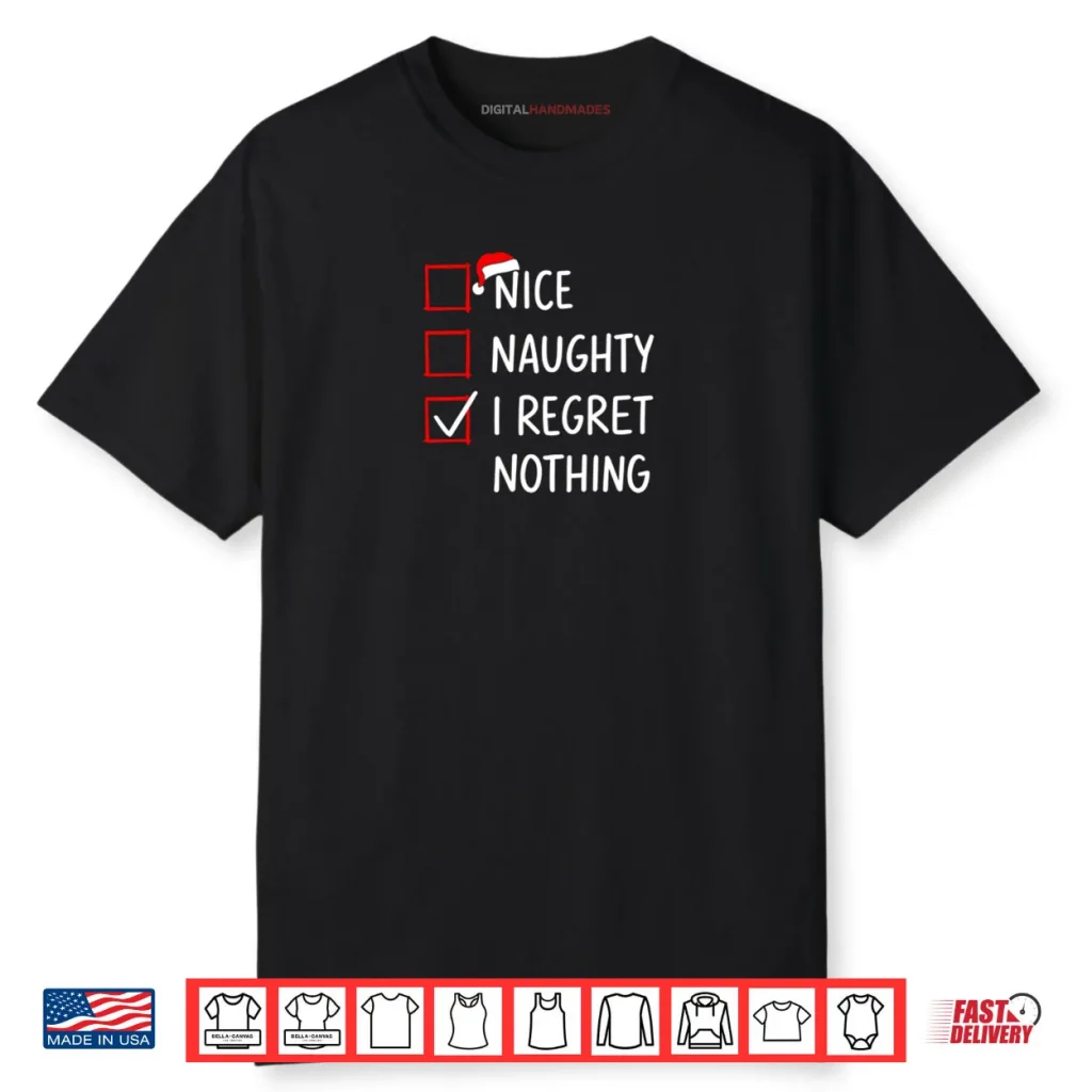 Nice Naughty I Regret Nothing Christmas List Santa Claus Shirt