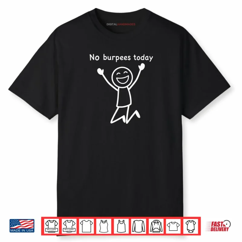 No Burpees Today Workout Stickman Gym Rest Day Shirt