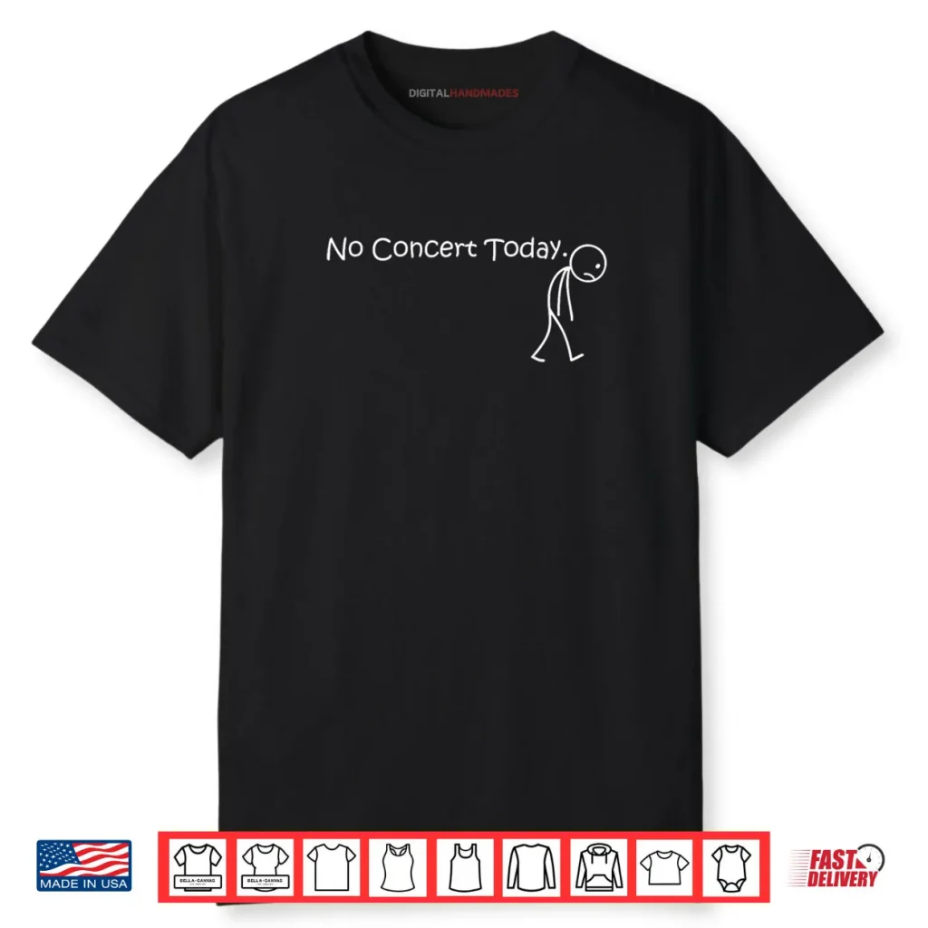 No Concert Today for Music Concert Lovers and Fans Shirt 1 No Concert Today for Music Concert Lovers and Fans Shirt
