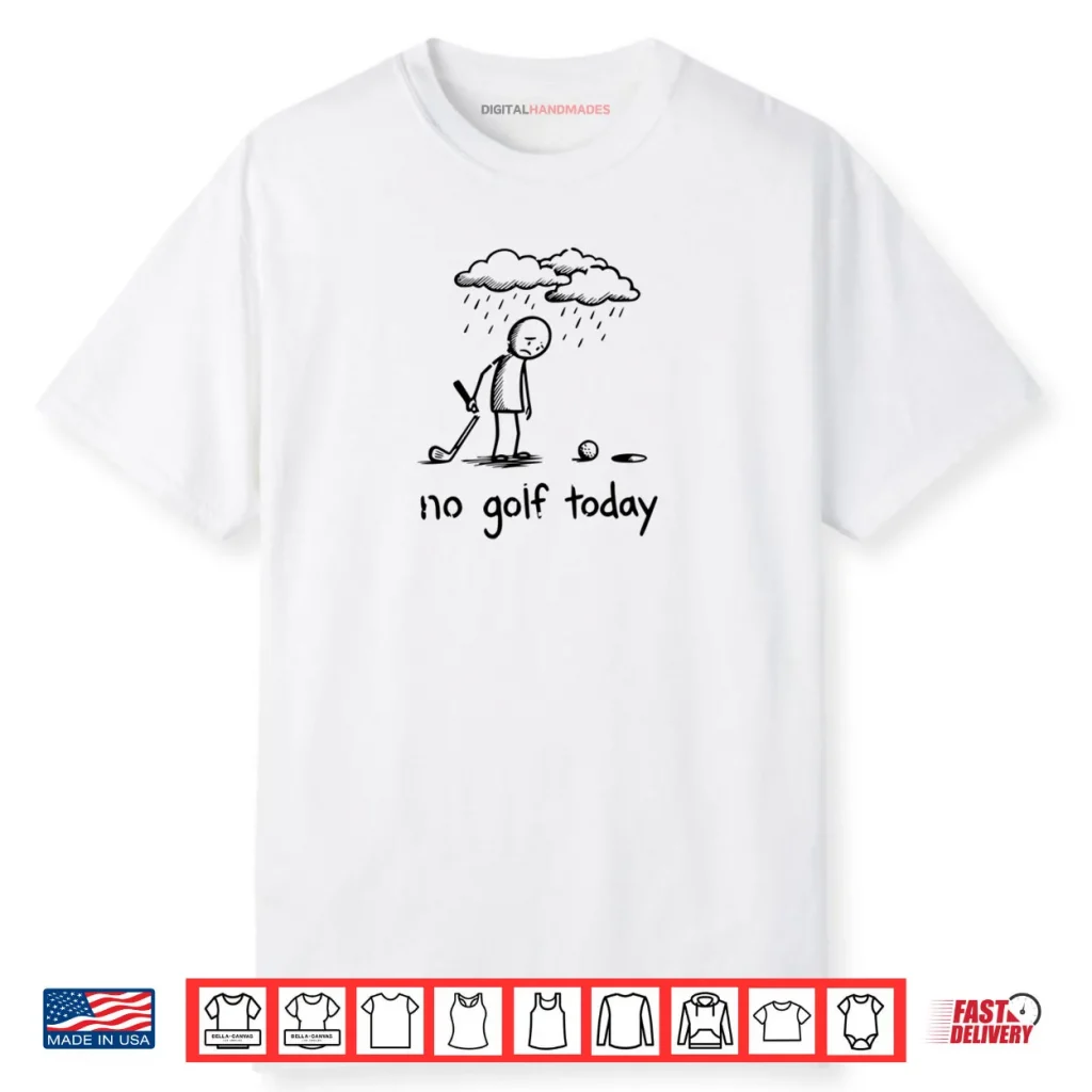 No Golf Today Sad Graphic Stickman Golfer Figure Shirt 1 No Golf Today Sad Graphic Stickman Golfer Figure Shirt