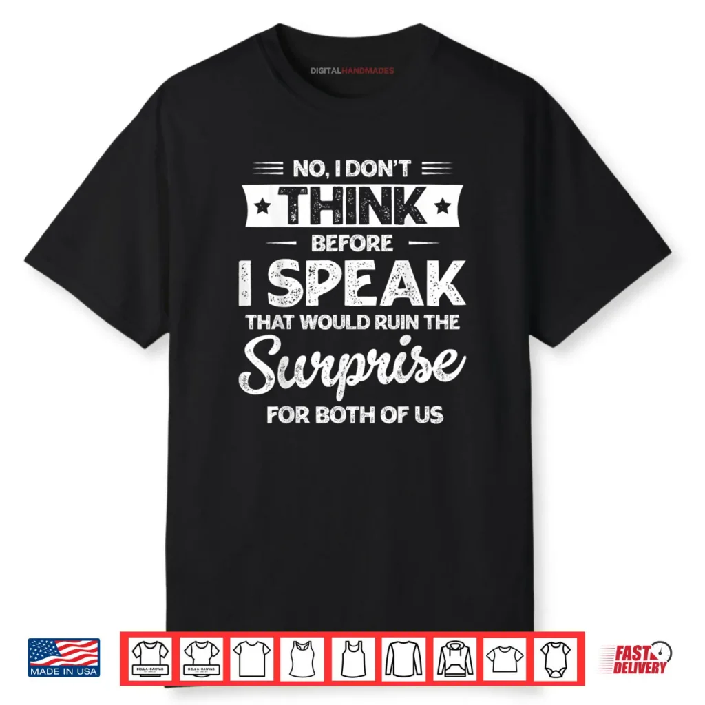 No I Don’t Think Before I Speak Shirt 1 No I Don’t Think Before I Speak Shirt