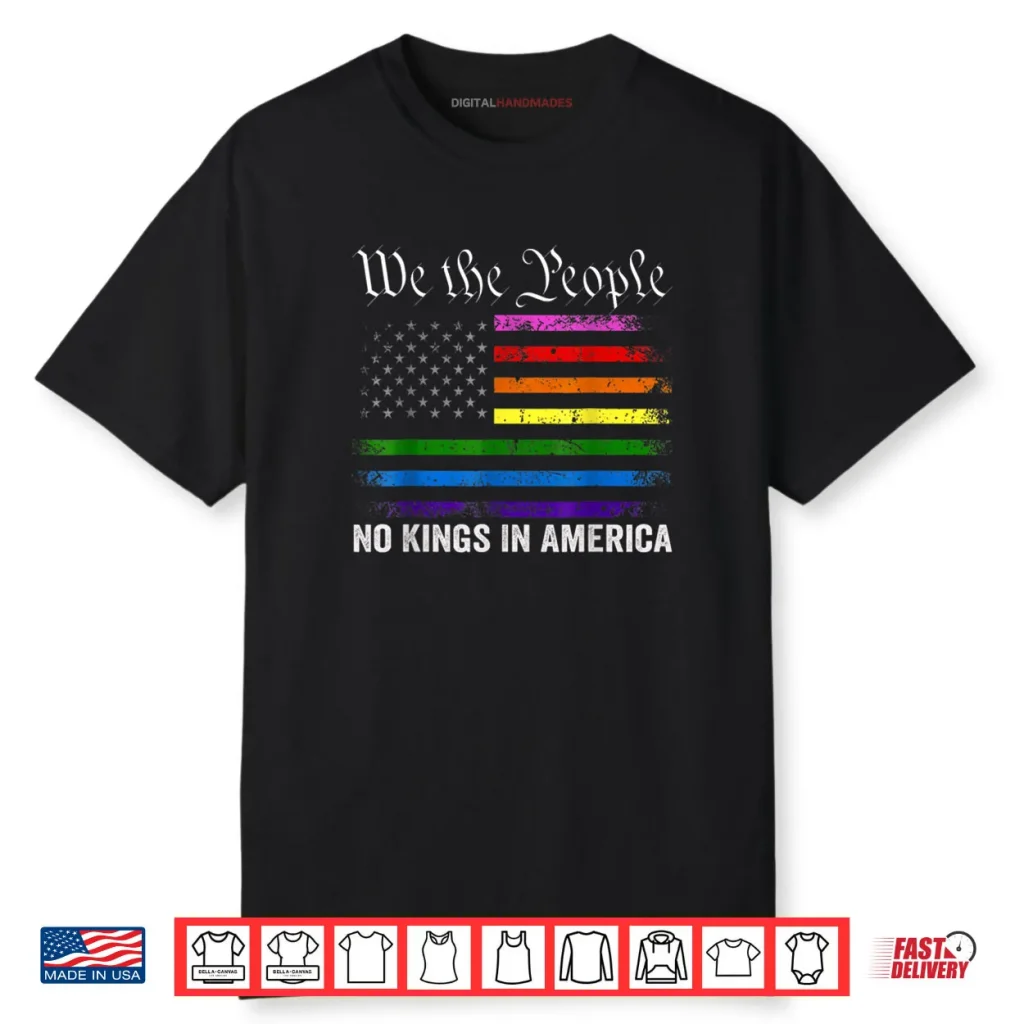 No Kings in America Shirt LGBT American Flag Shirt 1 No Kings in America Shirt LGBT American Flag Shirt