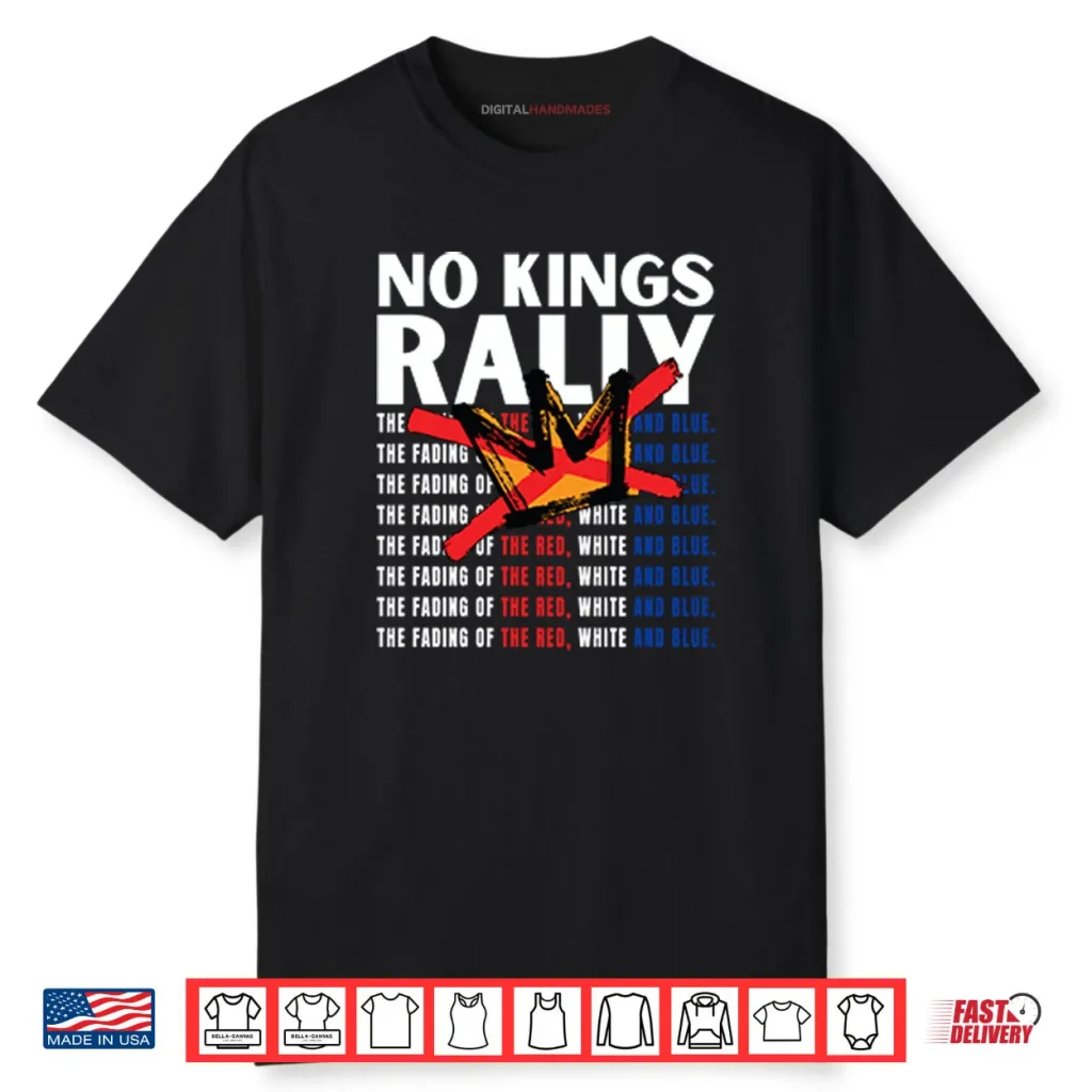 No Kings Rally The Fading Of The Red White And Blue Shirt 1 No Kings Rally The Fading Of The Red White And Blue Shirt
