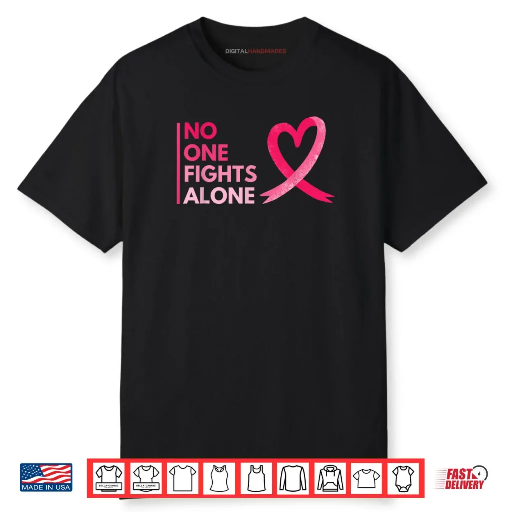 No One Fights Breast Cancer Alone Breast Cancer Awareness Shirt 1 No One Fights Breast Cancer Alone Breast Cancer Awareness Shirt
