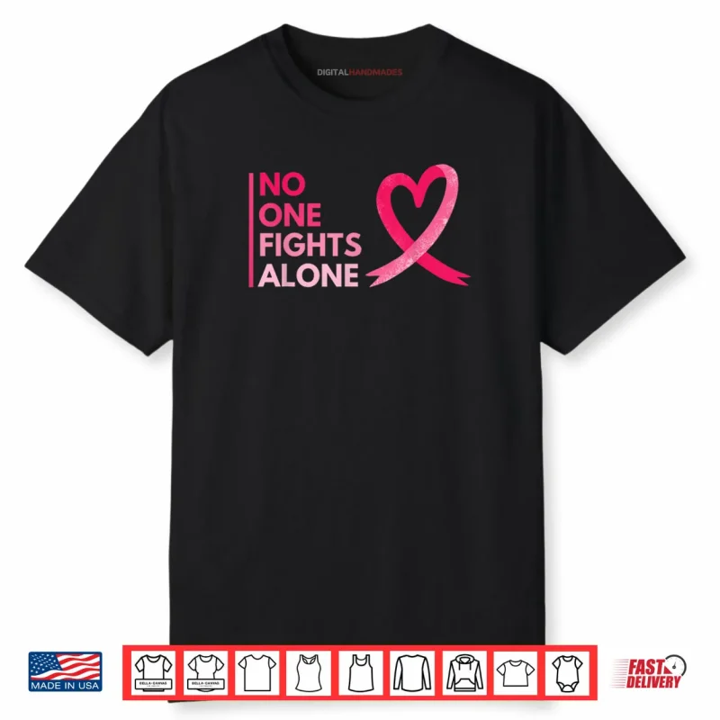 No One Fights Breast Cancer Alone Breast Cancer Awareness Shirt