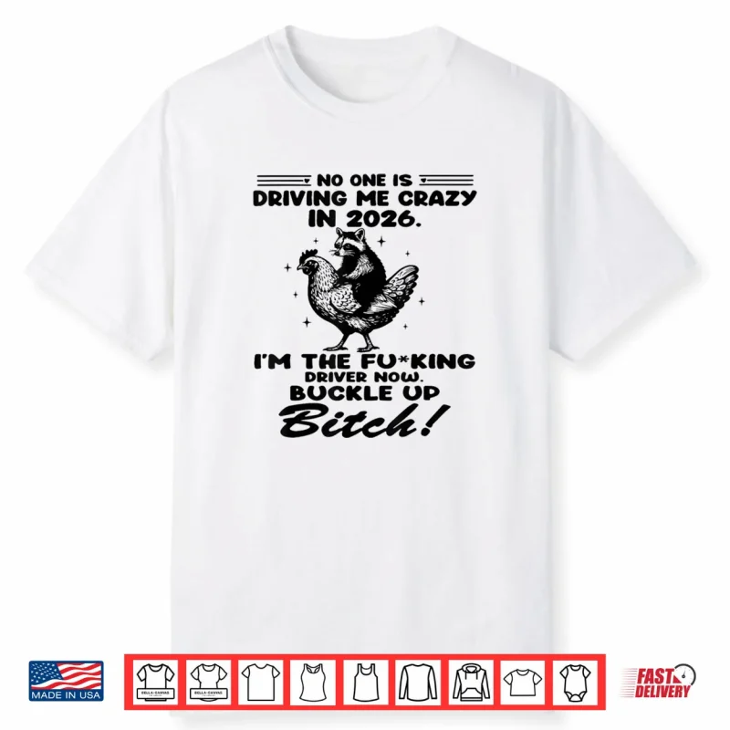 No One is Driving Me Crazy in Shirt