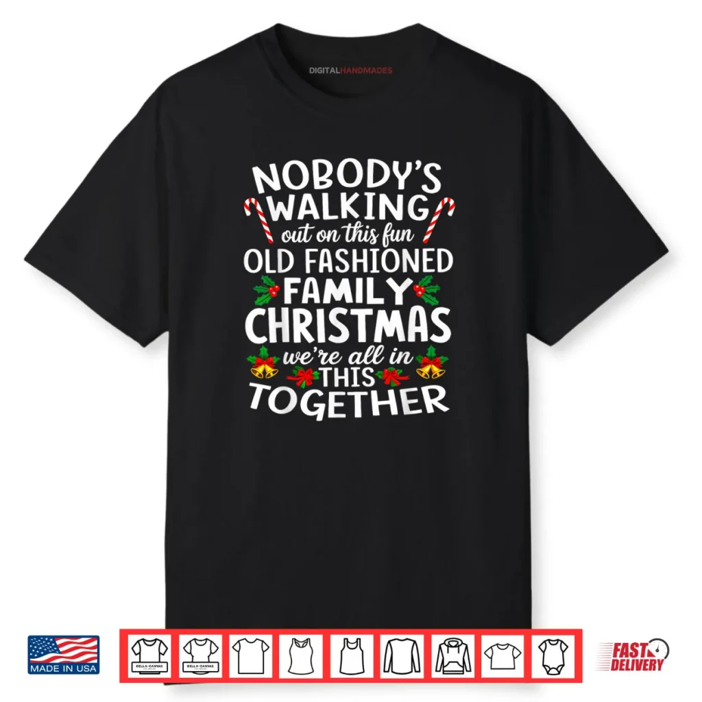 Nobody’s Walking Out On This Fun Old Family Christmas Shirt 1 Nobody’s Walking Out On This Fun Old Family Christmas Shirt