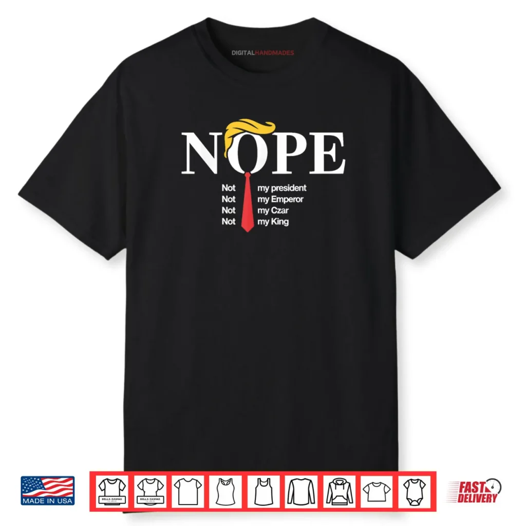 Nope Not My President King Funny Trump Shirt 1 Nope Not My President King Funny Trump Shirt