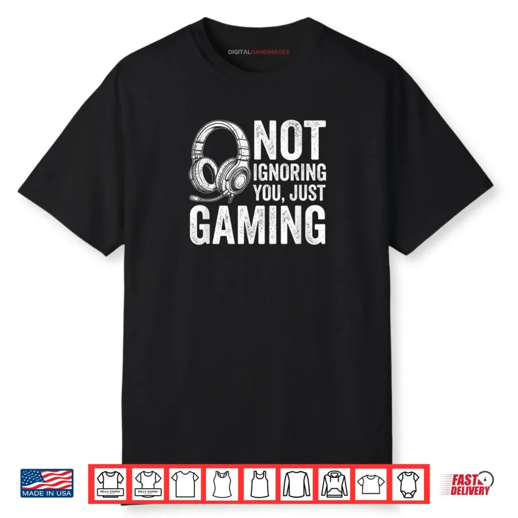 Not Ignoring You Gaming Headset Graphic Video Games Gamer Shirt