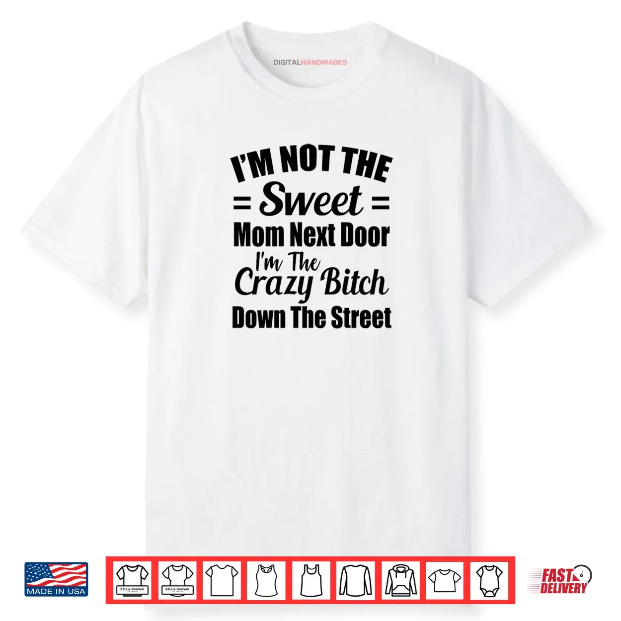 Not The Sweet Mom Next Door I’m Crazy Bitch Funny Sassy Shirt