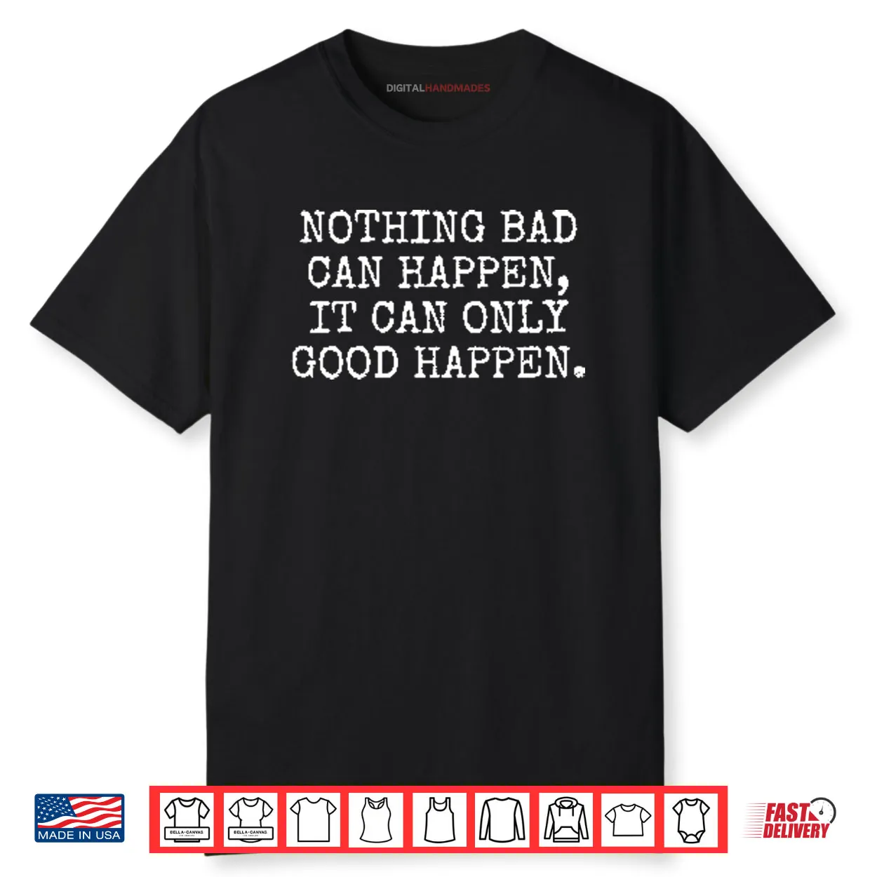 Nothing Bad Can Happen It Can Only Good Happen Trump Shirt